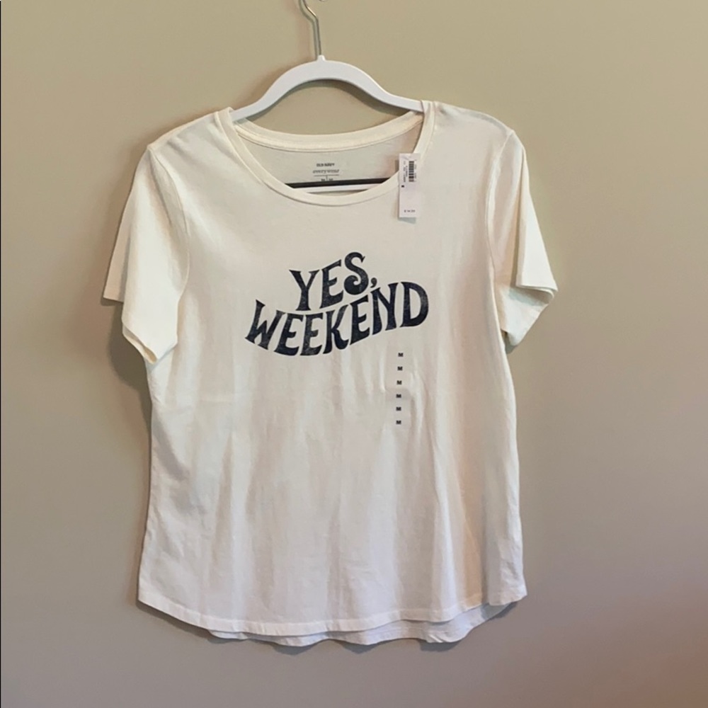 white old navy t-shirt with “yes, weekend”